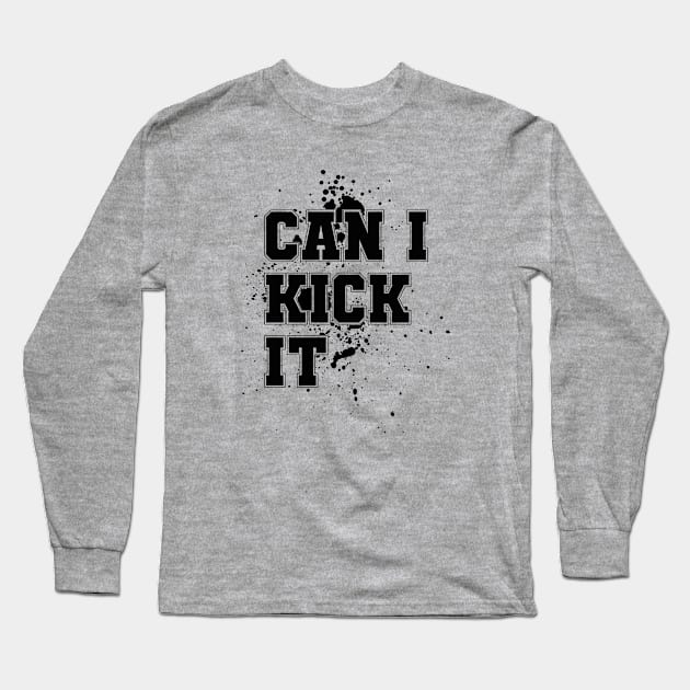 Can I Kick It Long Sleeve T-Shirt by Aloenalone